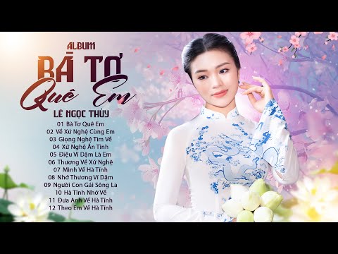 Album Bà Tơ Quê Em - Giọng ca xứ Nghệ Lê Ngọc Thúy | Nhạc Dân Ca Xứ Nghệ Hay Nhất