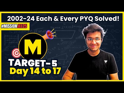 JEE 2025: TARGET-5 DAY 14 to 17 | 2002-24 Each PYQ Solved! | The Unbeatable Crash Course