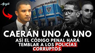 ¡SE LES ACABÓ EL RELAJO! NUEVO CÓDIGO PENAL ES UNA AMENAZA PARA POLICÍAS CORRUPTOS Y DELINCUENTES