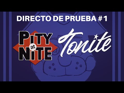 DIRECTO DE PRUEBA | Pity@Nite #0