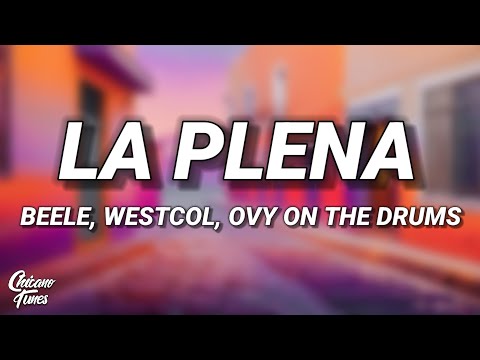Beéle, Westcol, Ovy On The Drums - LA PLENA (W Sound 05) (Letra/Lyrics)