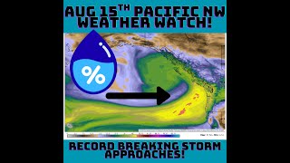 PNW WX Watch Aug 15th: Record Breaking Storm Incoming!