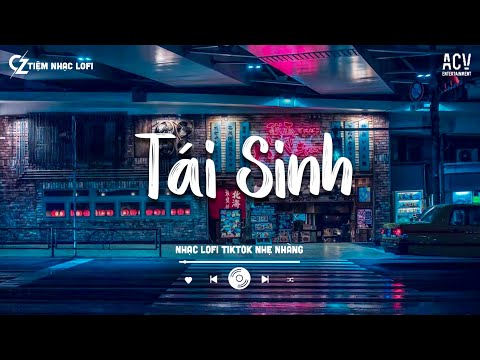 Tái Sinh - Tùng Dương | Chìm Vào Trong Ánh Mắt Đắm Đuối... | Mashup Lofi Chill Hot Nhất 2024