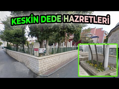 KESKİN DEDE HAZRETLERİ HAZİRESİ VE TÜRBESİ