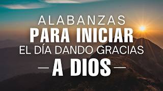 Mañanas de ADORACIÓN 🙌 Hermosas ALABANZAS Para Dar Gracias a DIOS y Sentir Su PRESENCIA