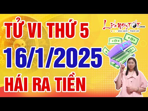 Tử Vi Hàng Ngày 16/1/2025 Thứ 5 Chúc Mừng Con Giáp Lộc Trời Trao Tay Tiền Kiếm Về Như Hái