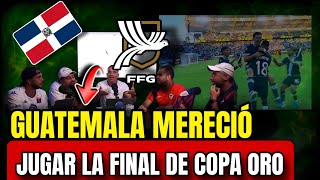 PARA DOMINICANOS GUATEMALA MERECIÓ JUGAR LA FINAL DE LA COPA ORO