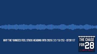 Why the Yankees Feel Stuck Heading into 2026 (12/13/25) - CF28117 | The Chase for 28 - A Yankees...