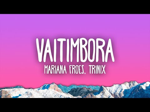 Trinix, Mari Froes - Vaitimbora