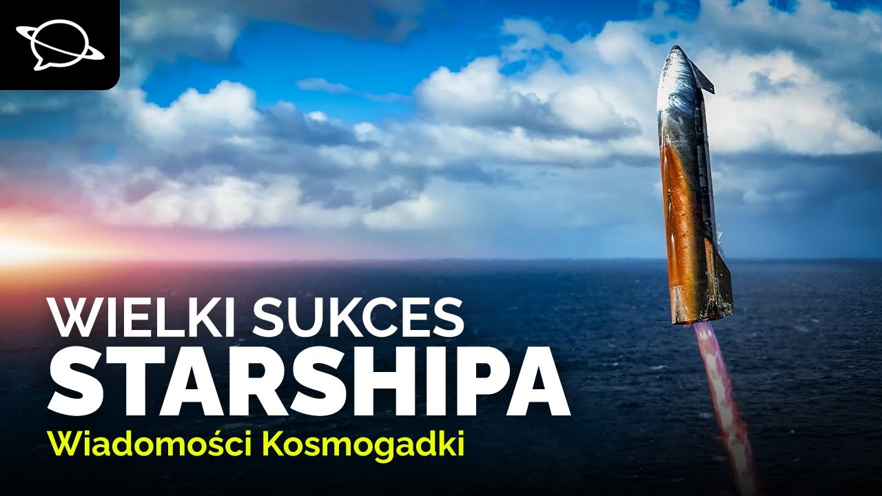 Sukces 10. lotu Starshipa i European Rover Challenge | Wiadomości Kosmogadki