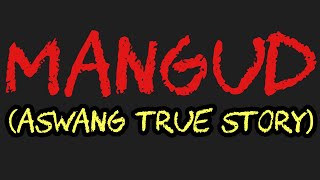 MANGUD (Aswang True Story)
