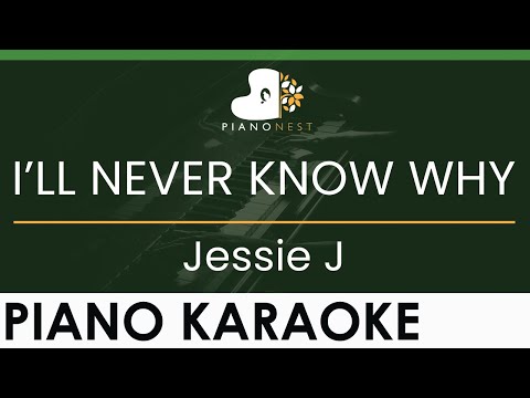Jessie J – I’LL NEVER KNOW WHY – LOWER Key (Piano Karaoke Instrumental)