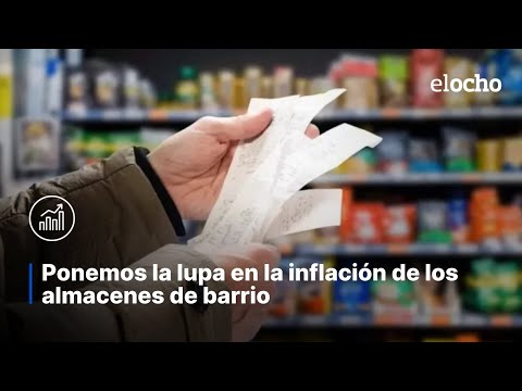 PONEMOS LA LUPA EN LA INFLACIÓN DE LOS ALMACENES DE BARRIO