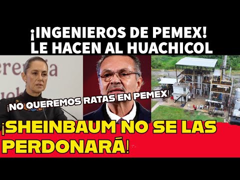 ¡Ingenieros de PEMEX le entran al negocio del huachicol! Sheinbaum no perdonará