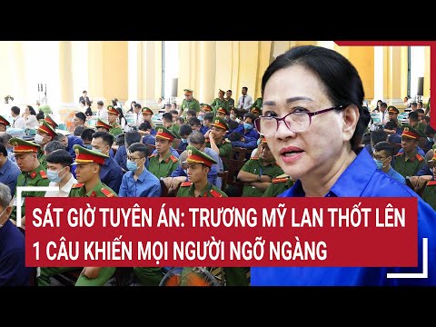 Điểm nóng: Sát giờ tuyên án: Trương Mỹ Lan thốt lên 1 câu khiến mọi người ngỡ ngàng
