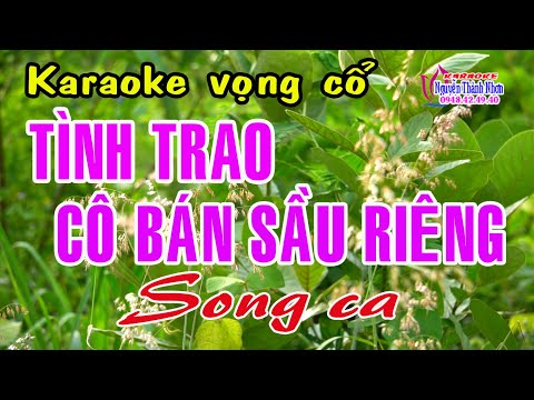 Karaoke vọng cổ TÌNH TRAO CÔ BÁN SẦU RIÊNG – SONG CA [T/g Nancy Phạm]