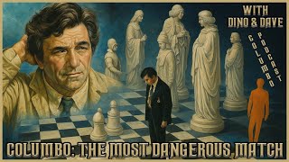 Columbo Podcast Episode Review / With Dino & Dave / The Most Dangerous Match