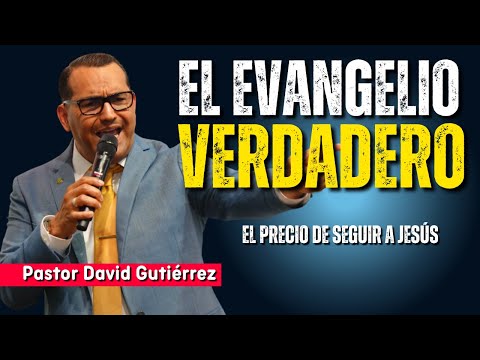 El Evangelio Verdadero ( Precio de Seguir a Jesús) - Pastor David Gutiérrez