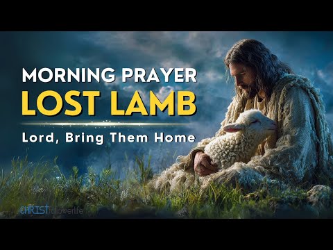 A Morning Prayer of Hope for the Lost Lamb | The Parable of the LOST SHEEP | Morning Prayers