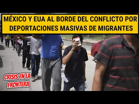 CRISIS EN LA FRONTERA México y EE.UU. al Borde del Conflicto por Deportaciones Masivas