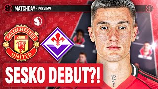 Sesko To Make His Old Trafford Debut?! | Man United Vs Fiorentina Pre-Season | Match Preview