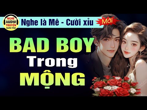 Full: Bad Boy Trong Mộng | Truyện Ngôn Tình Hài Hước Nghe Là Mê | MC Hạ Vũ