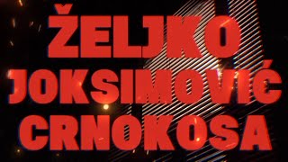 Željko Joksimović - Crnokosa | (Official Lyric Video)