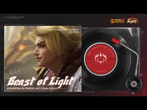 Soundtrack Penuh Beast of Light | Hero Baru Lukas "Terang Tiada Banding" | Mobile Legends: Bang Bang