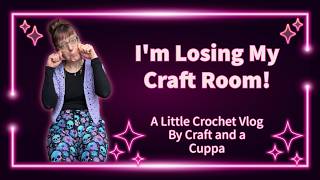 I'm Losing My Craft Room - Crochet Vlog