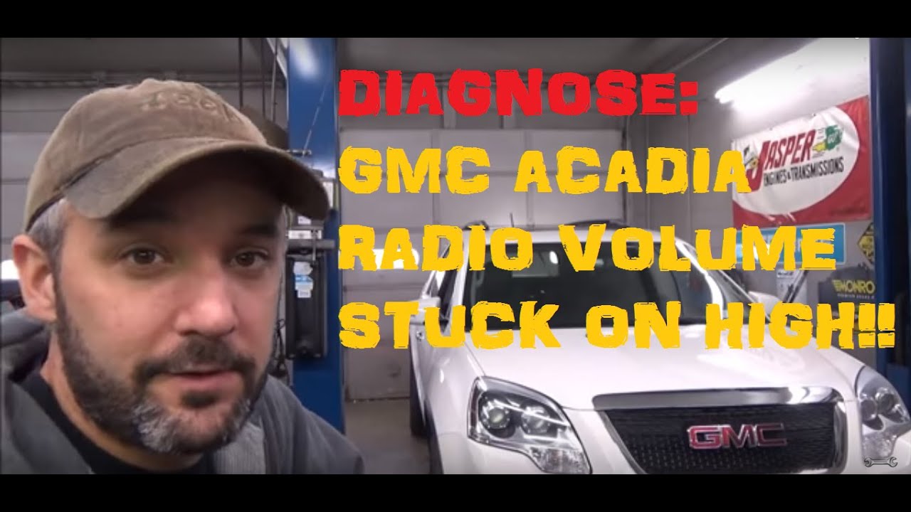 GMC Acadia: Diagnose Radio Volume Stuck On HIGH - Part I