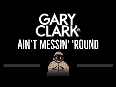 Gary Clark Jr • Ain’t Messin Round (CC) (Remastered Video) 🎤 [Karaoke] [Instrumental Lyrics]