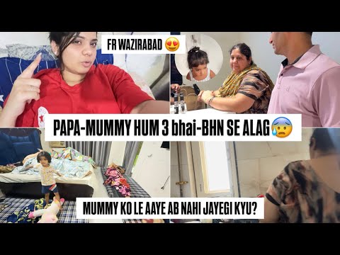 FIR SE WAZIRABAD🥰•MUMMY-NONA KO LE AAYE GHAR SATH•PAPA TO BHT HI CHANGE HO GAYE😰