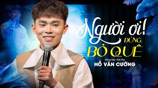 🔥Hàng1000 Fan HỒ VĂN CƯỜNG Hò Hét - PHIÊN BẢN LIVE HÁY NHẤT | Người Ơi Đừng Bỏ Quê | Hồ Văn Cường