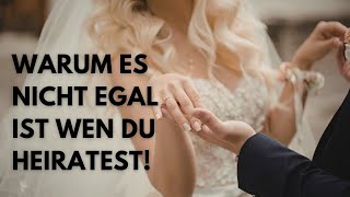 Warum es nicht egal ist wen du heiratest!