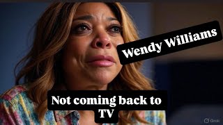 WENDY WIL￼LIAMS NEVER COMING BACK TO TV 📺 