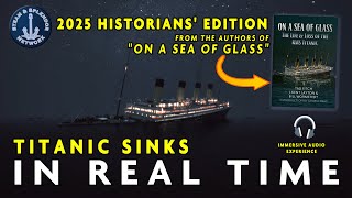 TITANIC SINKS IN REAL TIME: 2025 HISTORIANS EDITION!!! (With Immersive Audio)