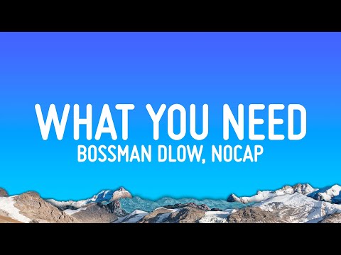 BossMan Dlow - What You Need (Lyrics) ft. NoCap