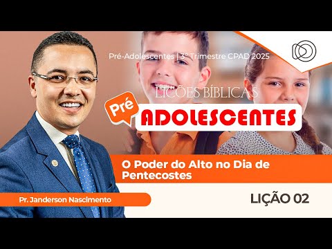 EBD Lição 2 O Poder do Alto no Dia de Pentecostes - Aula dos Pré-Adolescentes CPAD