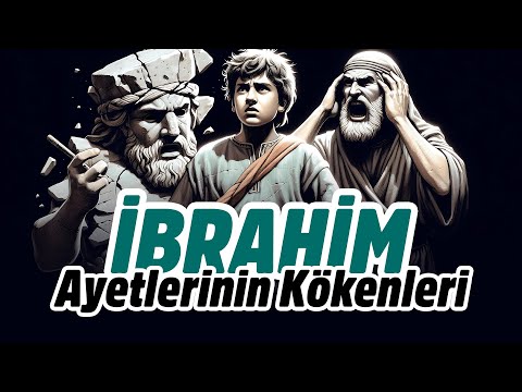 İBRAHİM PEYGAMBER ile İLGİLİ KUR'AN AYETLERİNİN KÖKENLERİ