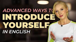 How to introduce yourself in a natural, advanced way. (C1+ English)