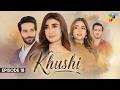 Khushi - Episode 18 -  30 Sep 2026 [Sumaiyya Bukhsh, Mariam Ejaz, & Arslan Khan] - HUM TV