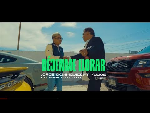 🛑😭DEJENME LLORAR😭🛑 ~Jorge Domínguez y su grupo Super Class ft. Yulios Kumbia~ Videoclip Oficial