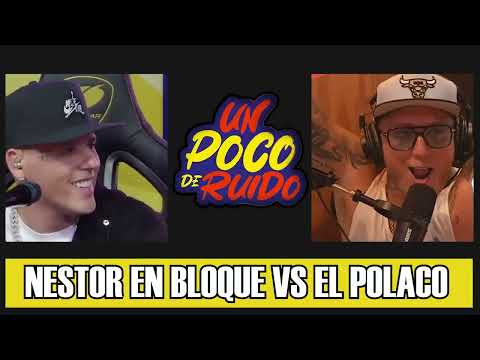 Nestor en Bloque VS El Polaco  UN POCO DE RUIDO Nestor en Bloque VS El Polaco