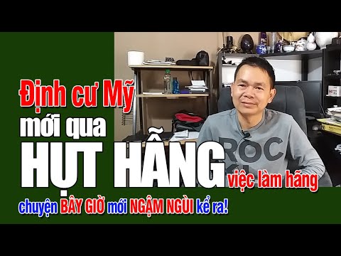 Hụt Hẫng Việc LÀM HÃNG khi mới Định Cư Mỹ: Bệnh SĨ DIỆN Khổ Lắm!