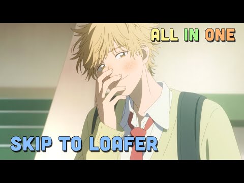 ALL IN ONE " Skip to Loafer " | Teny Thích Romcom | Tóm Tắt Anime
