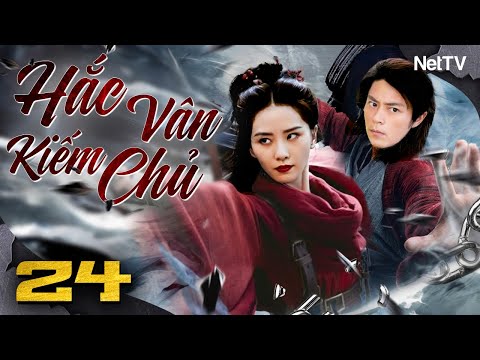 HẮC VÂN KIẾM CHỦ - Tập 24 [Lồng Tiếng] | Phim Hành Động Võ Thuật Cổ Trang Trung Quốc Hay Nhất