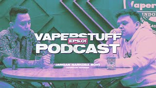 JANGAN NARKOBA BOY! | VAPERSTUFF PODCAST EPS. 1