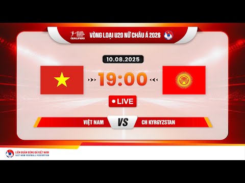 🔴 Trực tiếp: VIỆT NAM vs CH KYRGYZSTAN |19:00-10.8.2025| VÒNG LOẠI U20 NỮ CHÂU Á 2026