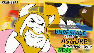 UNDERTALE REACT TO ASGORE RUNNING OVER DESS (REQUEST)