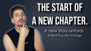 I'm starting over. Everything will change.